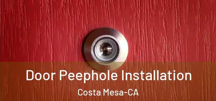  Door Peephole Installation Costa Mesa-CA
