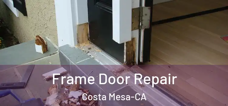  Frame Door Repair Costa Mesa-CA