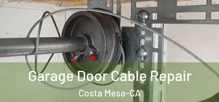  Garage Door Cable Repair Costa Mesa-CA