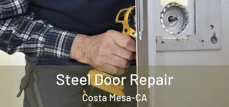  Steel Door Repair Costa Mesa-CA